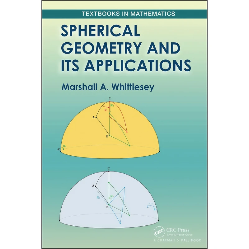 کتاب Spherical Geometry and Its Applications  اثر Marshall Whittlesey انتشارات Chapman and Hall/CRC