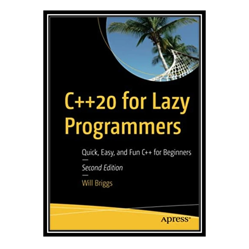 کتاب C++20 for Lazy Programmers: Quick, Easy, and Fun C++ for Beginners اثر Will Briggs انتشارات مولفین طلایی 
