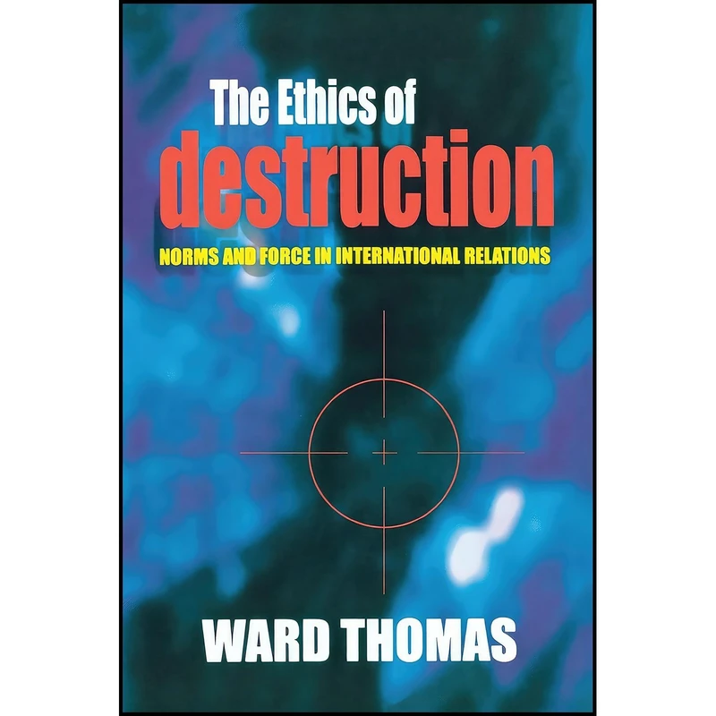 کتاب The Ethics of Destruction اثر Ward Thomas انتشارات Cornell University Press