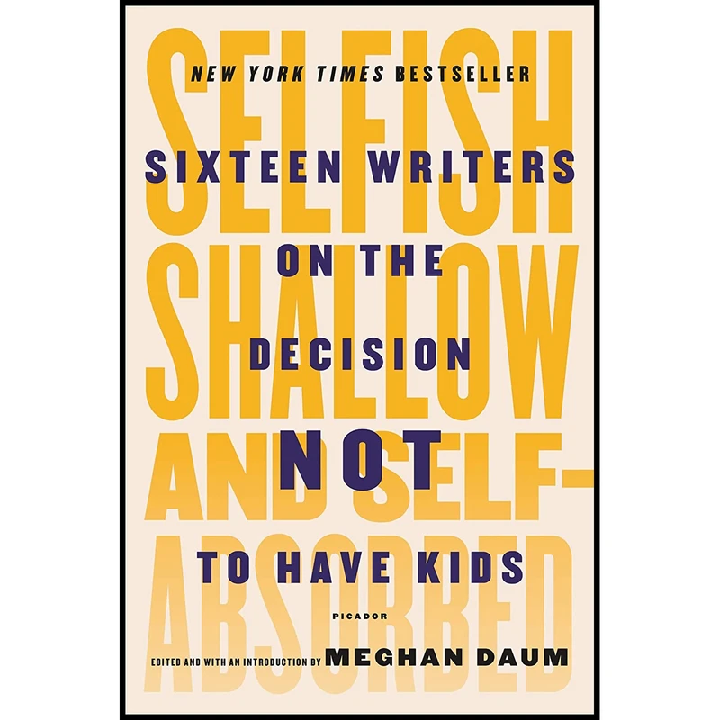 کتاب Selfish, Shallow, and Self-Absorbed اثر Meghan Daum انتشارات Picador