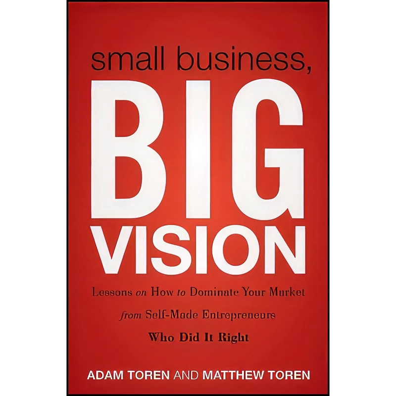 کتاب Small Business  Big Vision اثر Matthew Toren and Adam Toren انتشارات Wiley