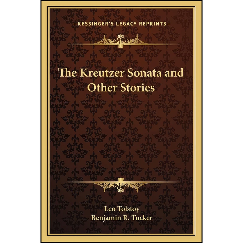 کتاب The Kreutzer Sonata and Other Stories اثر Leo Tolstoy and Benjamin R. Tucker انتشارات Kessinger Publishing, LLC