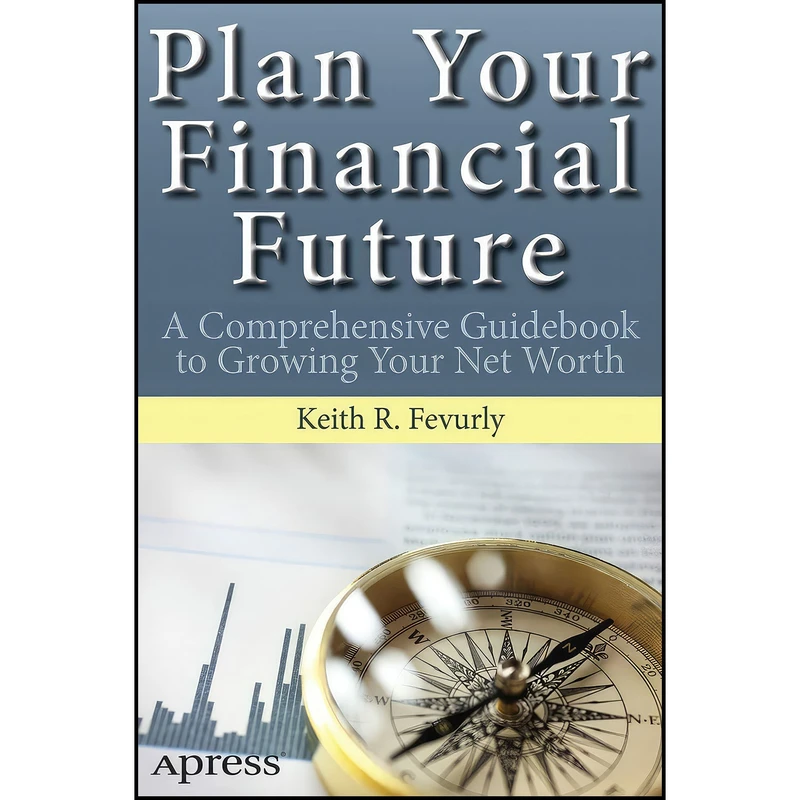 کتاب Plan Your Financial Future اثر Keith R. Fevurly انتشارات Apress