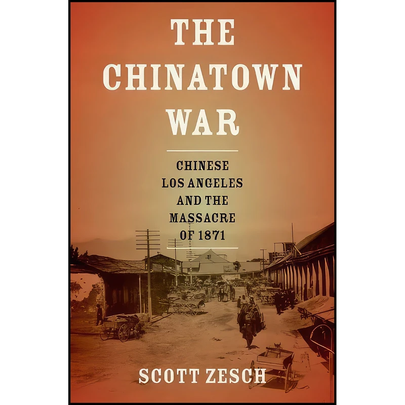 کتاب The Chinatown War اثر Scott Zesch انتشارات Oxford University Press
