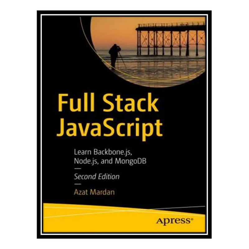 کتاب Full Stack JavaScript: Learn Backbone.js, Node.js, and MongoDB, 2nd Edition اثر Azat Mardan انتشارات مؤلفین طلایی