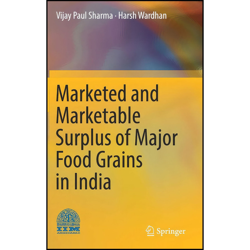 کتاب Marketed and Marketable Surplus of Major Food Grains in India اثر Vijay Paul Sharma and Harsh Wardhan انتشارات Springer