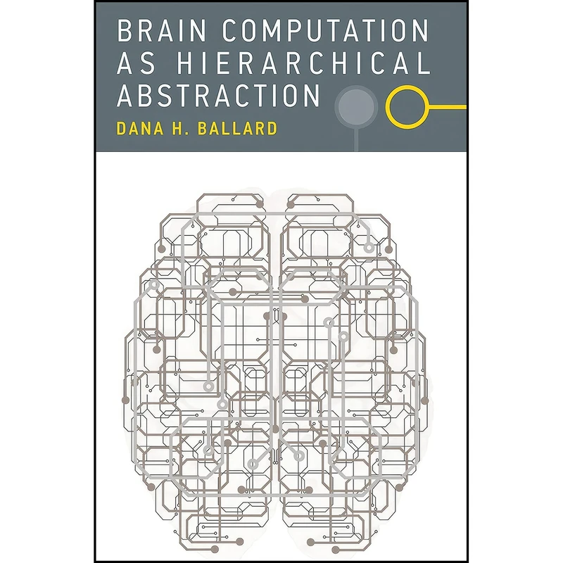کتاب Brain Computation as Hierarchical Abstraction  اثر Dana Harry Ballard انتشارات The MIT Press