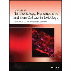 کتاب Handbook of Nanotoxicology, Nanomedicine and Stem Cell Use in Toxicology اثر جمعي از نويسندگان انتشارات Wiley