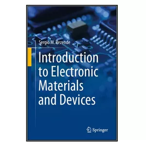  کتاب Introduction to Electronic Materials and Devices اثر Sergio M. Rezende انتشارات مؤلفين طلايي