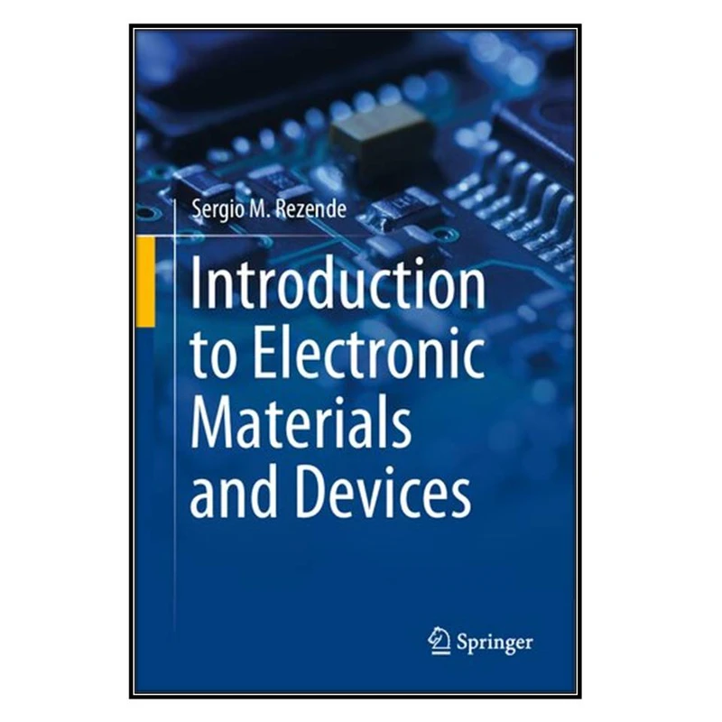 کتاب Introduction to Electronic Materials and Devices اثر Sergio M. Rezende انتشارات مؤلفين طلايي