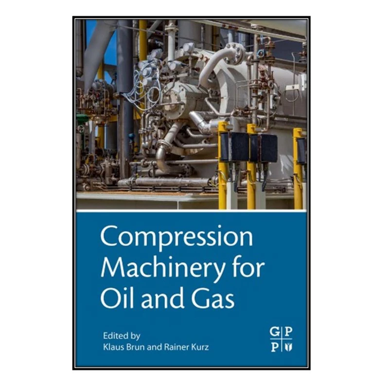  کتاب Compression Machinery for Oil and Gas اثر 	Klaus Brun Rainer Kurz انتشارات مؤلفين طلايي
