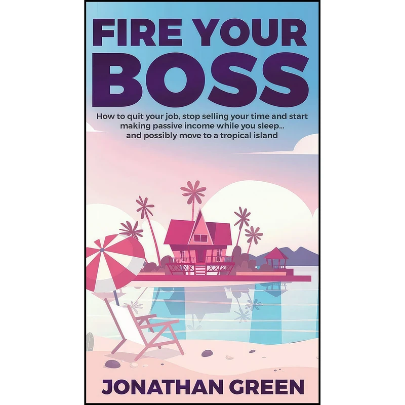 کتاب Fire Your Boss اثر Jonathan Green and Alice Fogliata انتشارات Dragon God Inc