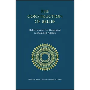 کتاب The Construction of Belief اثر Aziz Esmail and Abdou Filali-Ansary انتشارات Saqi Books