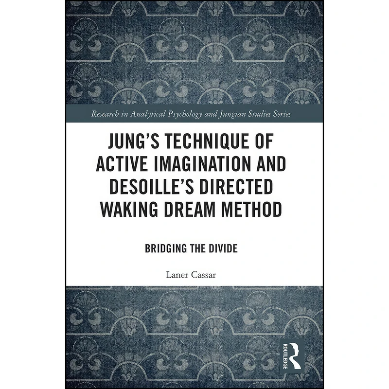 کتاب Jungs Technique of Active Imagination and Desoilles Directed Waking Dream Method اثر Laner Cassar انتشارات Routledge