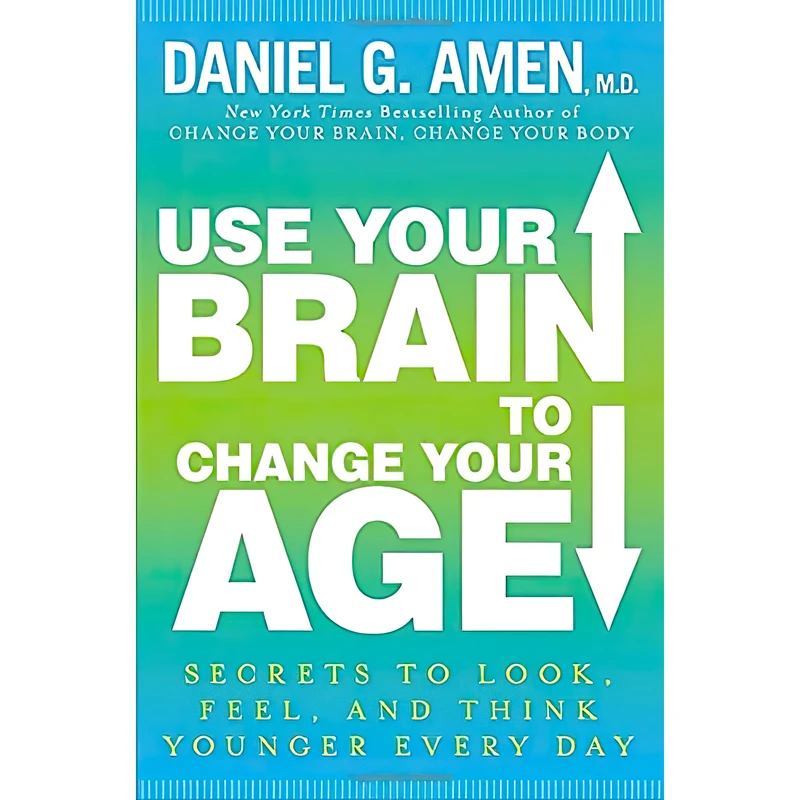 کتاب Use Your Brain to Change Your Age اثر Daniel G. Amen انتشارات Harmony