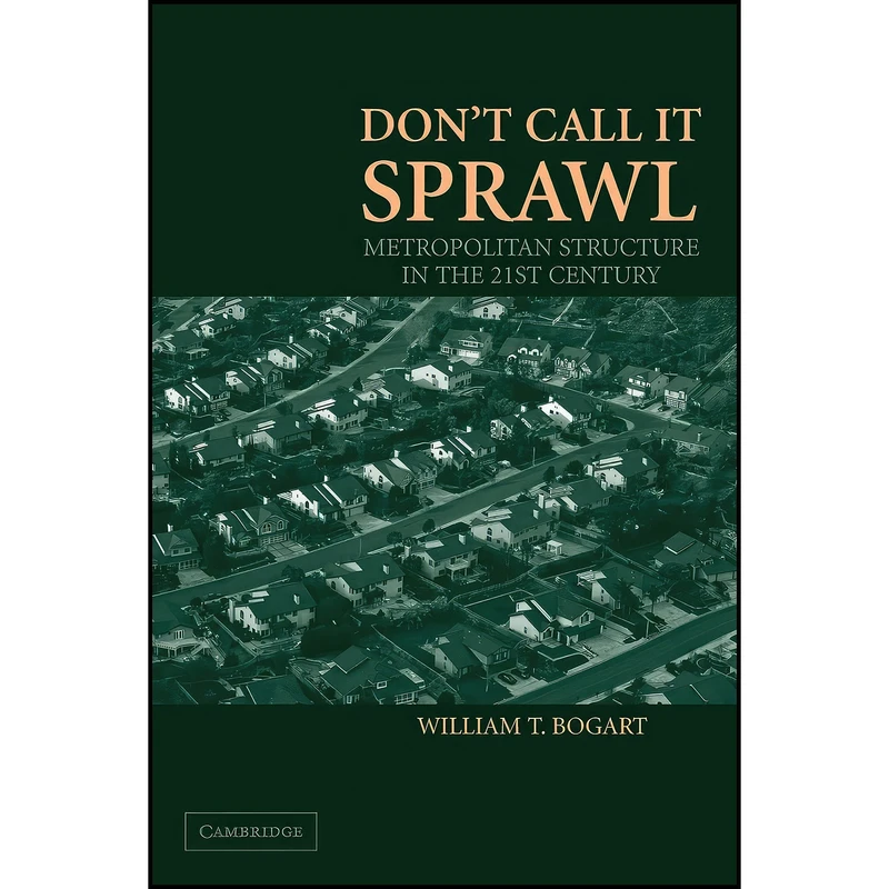 کتاب Dont Call It Sprawl اثر William T. Bogart انتشارات Cambridge University Press
