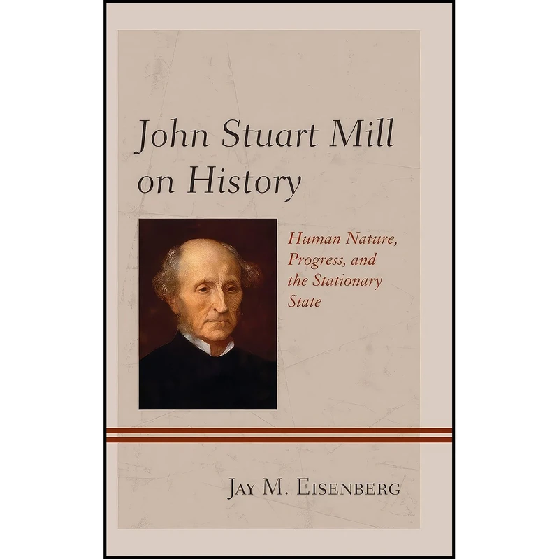 کتاب John Stuart Mill on History اثر Jay M. Eisenberg انتشارات Lexington Books