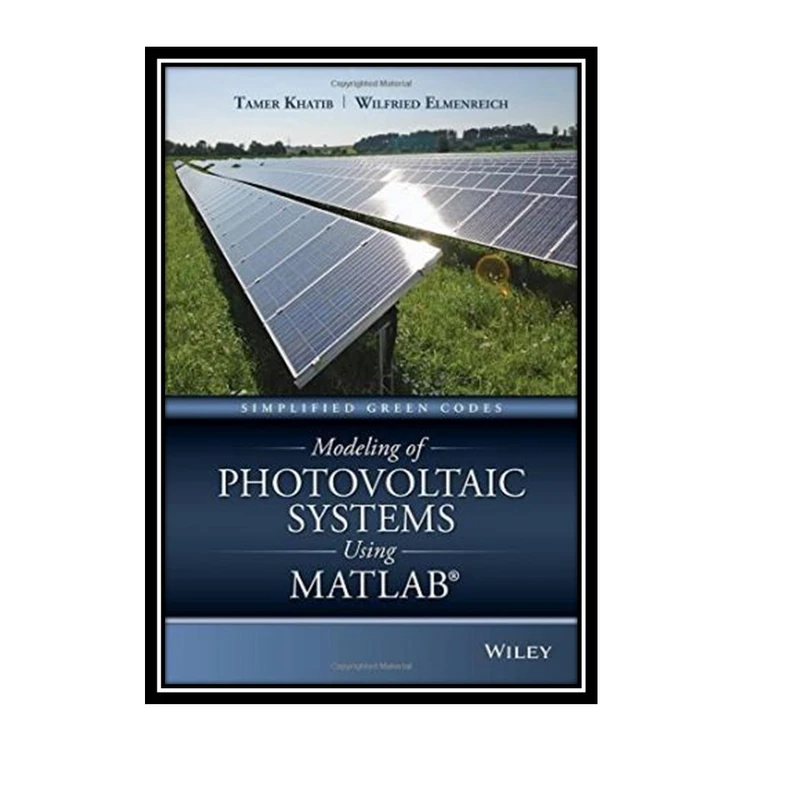 کتاب Modeling of Photovoltaic Systems Using MATLAB: Simplified Green Codes اثر Tamer Khatib and Wilfried Elmenreich انتشارات مؤلفین طلایی
