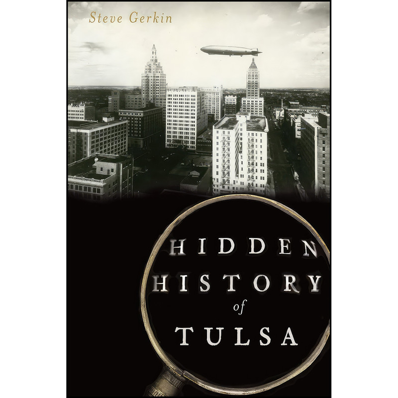 کتاب Hidden History of Tulsa اثر Steve Gerkin انتشارات The History Press