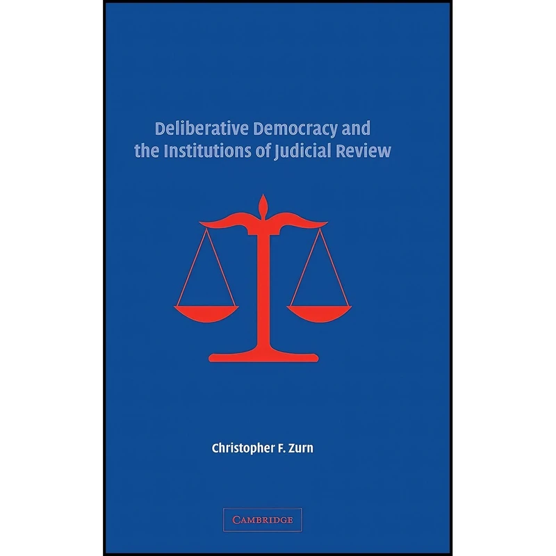 کتاب Deliberative Democracy and the Institutions of Judicial Review اثر Christopher F. Zurn انتشارات Cambridge University Press