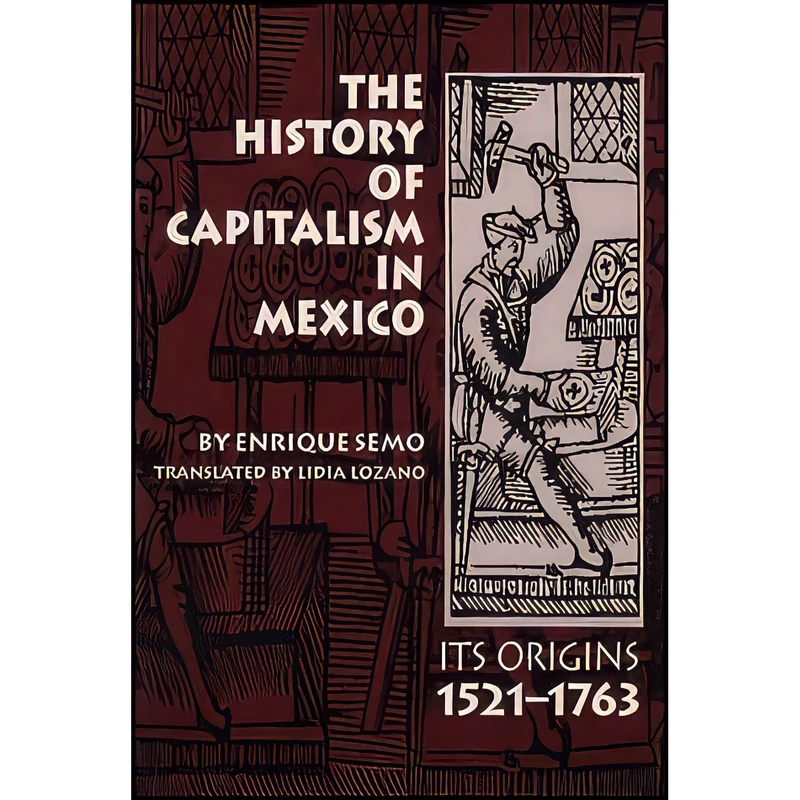 کتاب The History of Capitalism in Mexico اثر Enrique Semo and Lidia Lozano انتشارات University of Texas Press