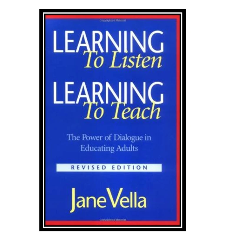 کتاب Learning to Listen, Learning to Teach: The Power of Dialogue in Educating Adults اثر Jane Vella انتشارات مؤلفین طلایی