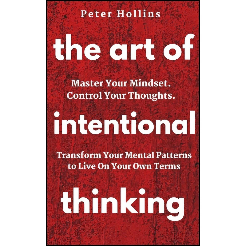 کتاب The Art of Intentional Thinking اثر Peter Hollins انتشارات تازه ها