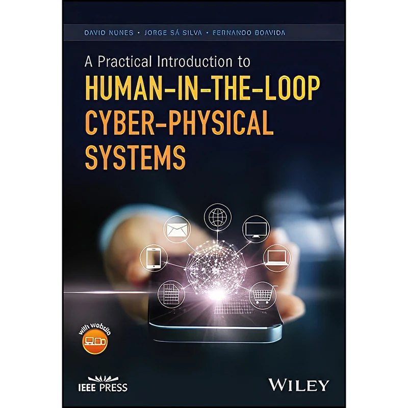 کتاب A Practical Introduction to Human-in-the-Loop Cyber-Physical Systems  اثر جمعي از نويسندگان انتشارات Wiley-IEEE Press