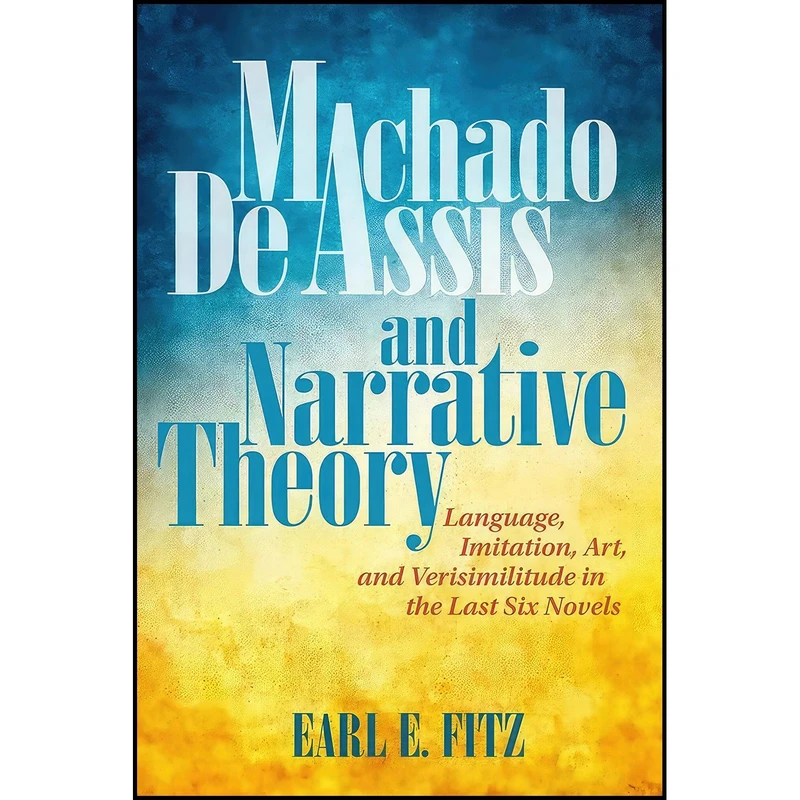 کتاب Machado de Assis and Narrative Theory اثر Earl E. Fitz انتشارات Bucknell University Press
