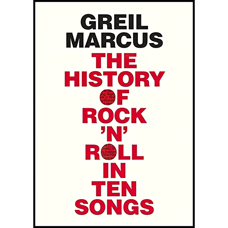 کتاب The History of Rock n Roll in Ten Songs اثر Greil Marcus انتشارات Yale University Press