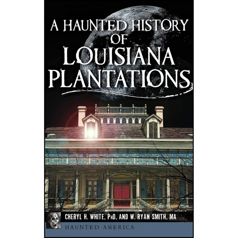 کتاب A Haunted History of Louisiana Plantations اثر Cheryl H. White انتشارات History Press Library Editions
