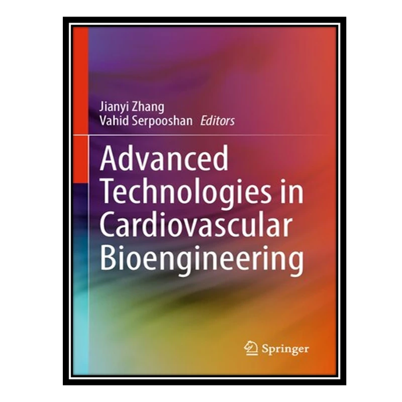 کتاب Advanced Technologies in Cardiovascular Bioengineering اثر Jianyi Zhang AND Vahid Serpooshan انتشارات مؤلفین طلایی