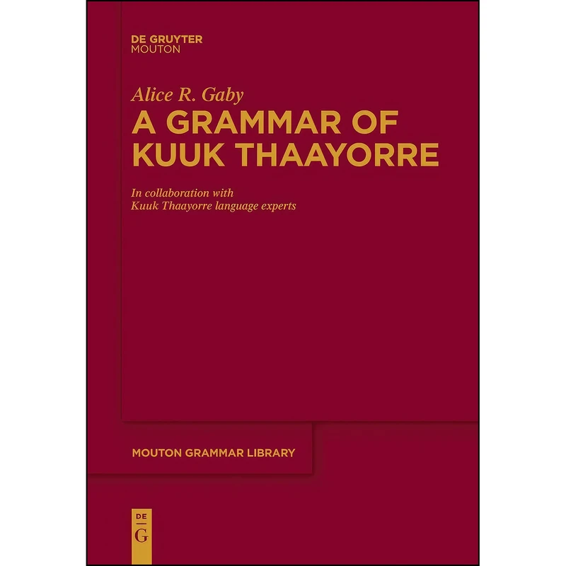کتاب A Grammar of Kuuk Thaayorre  اثر Alice R. Gaby انتشارات De Gruyter Mouton