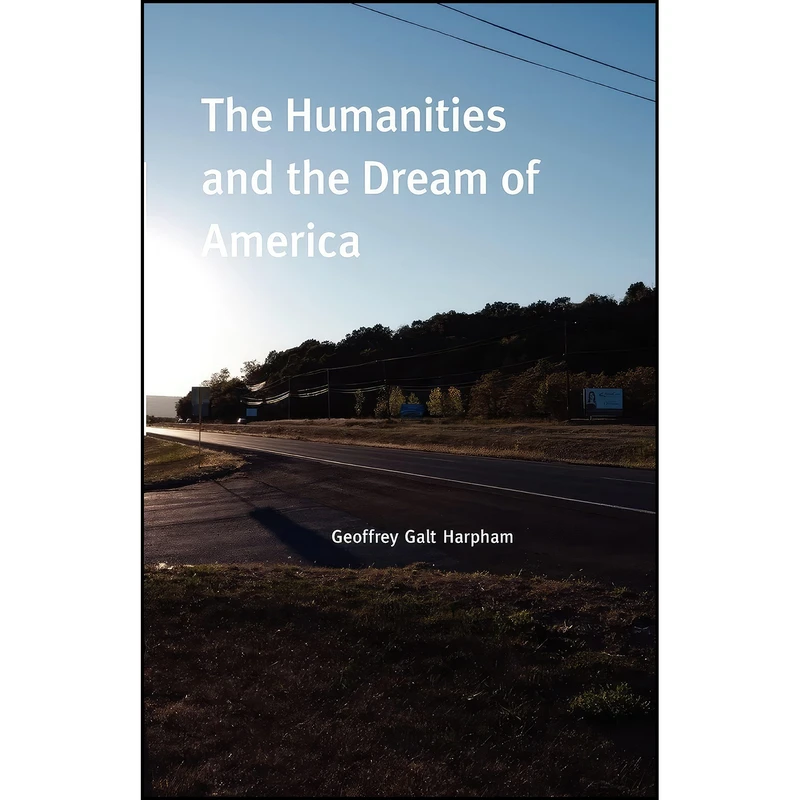 کتاب The Humanities and the Dream of America اثر Geoffrey Galt Harpham انتشارات University of Chicago Press