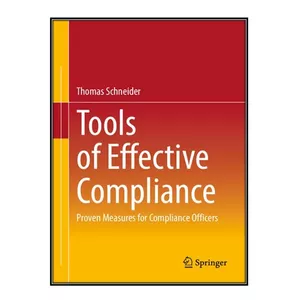 کتاب Tools of Effective Compliance: Proven Measures for Compliance Officers اثر Thomas Schneider انتشارات مؤلفين طلايي