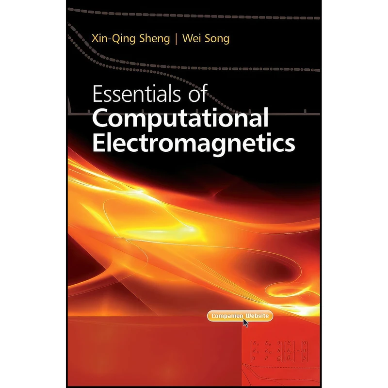 کتاب Essentials of Computational Electromagnetics اثر Xin-Qing Sheng and Wei Song انتشارات Wiley-IEEE Press