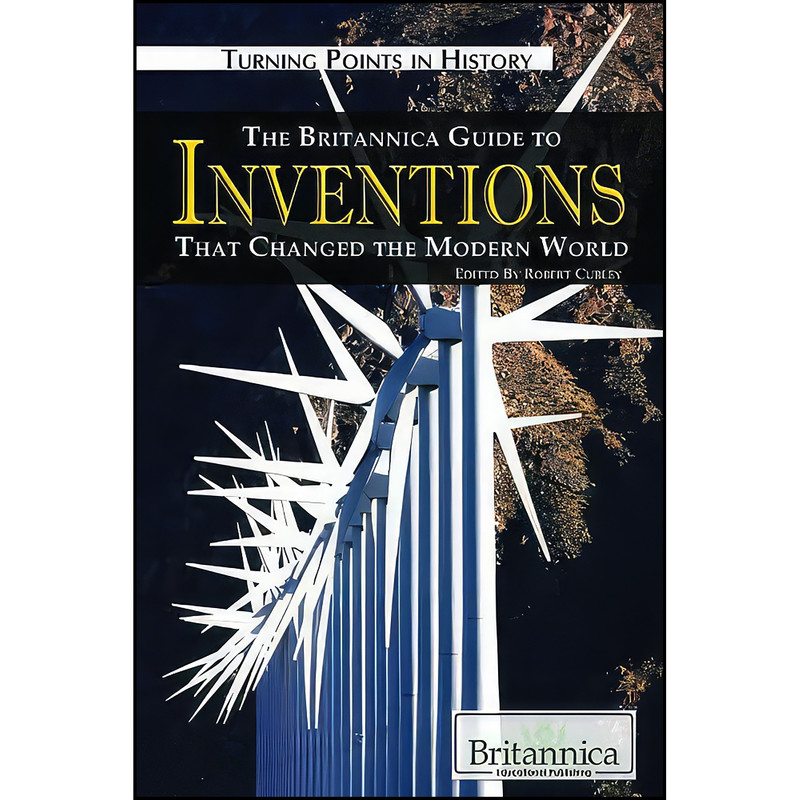 کتاب The Britannica Guide to Inventions That Changed the Modern World  اثر Robert Curley انتشارات Britannica Educational Pub