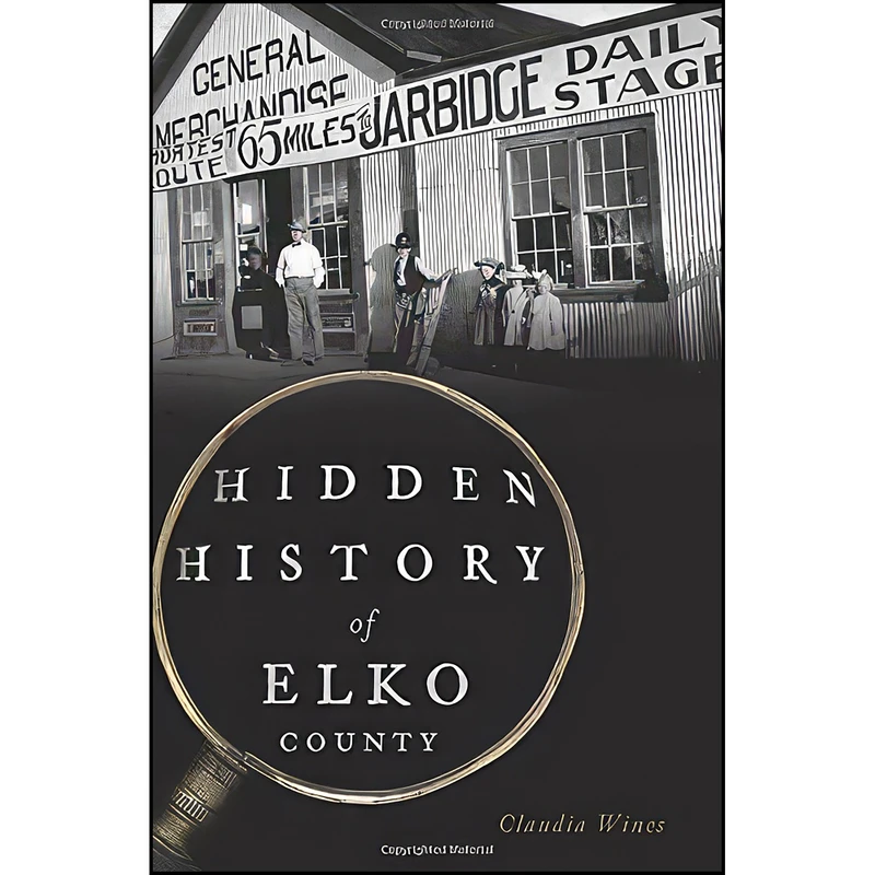 کتاب Hidden History of Elko County اثر Claudia Wines انتشارات The History Press