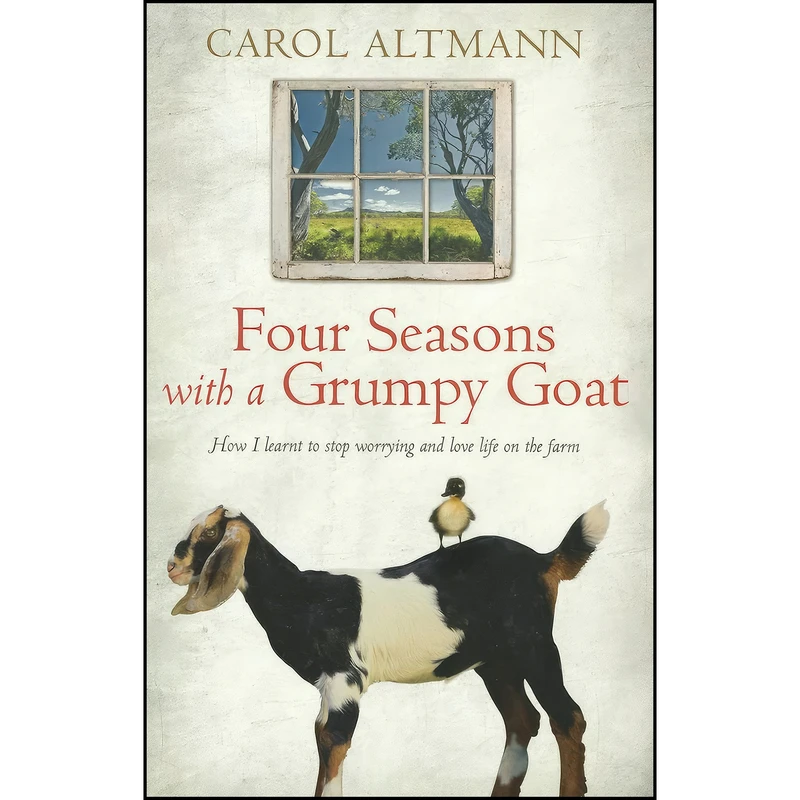 کتاب Four Seasons with a Grumpy Goat اثر Carol Altmann انتشارات Allen & Unwin