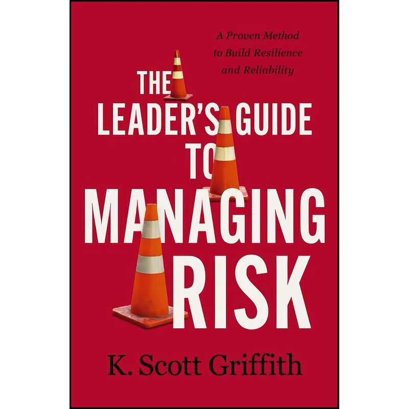 کتاب The Leaders Guide to Managing Risk اثر K. Scott Griffith انتشارات HarperCollins Leadership