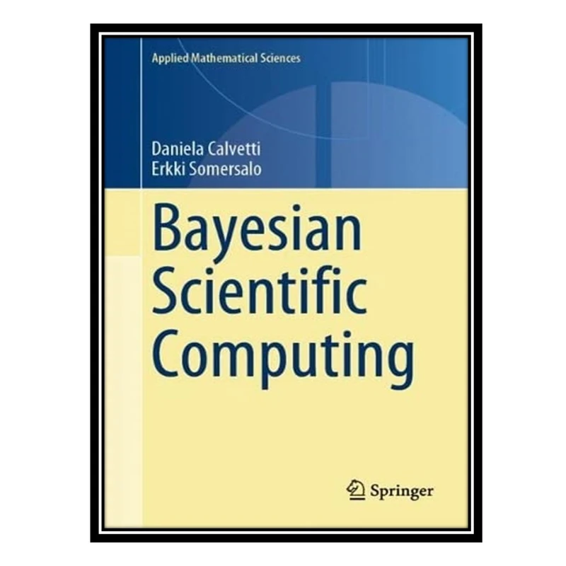 کتاب Bayesian Scientific Computing اثر Daniela Calvetti and Erkki Somersalo انتشارات مؤلفین طلایی