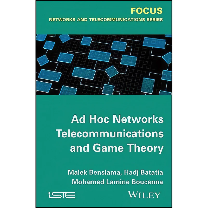 کتاب Ad Hoc Networks Telecommunications and Game Theory  اثر جمعي از نويسندگان انتشارات Wiley-ISTE