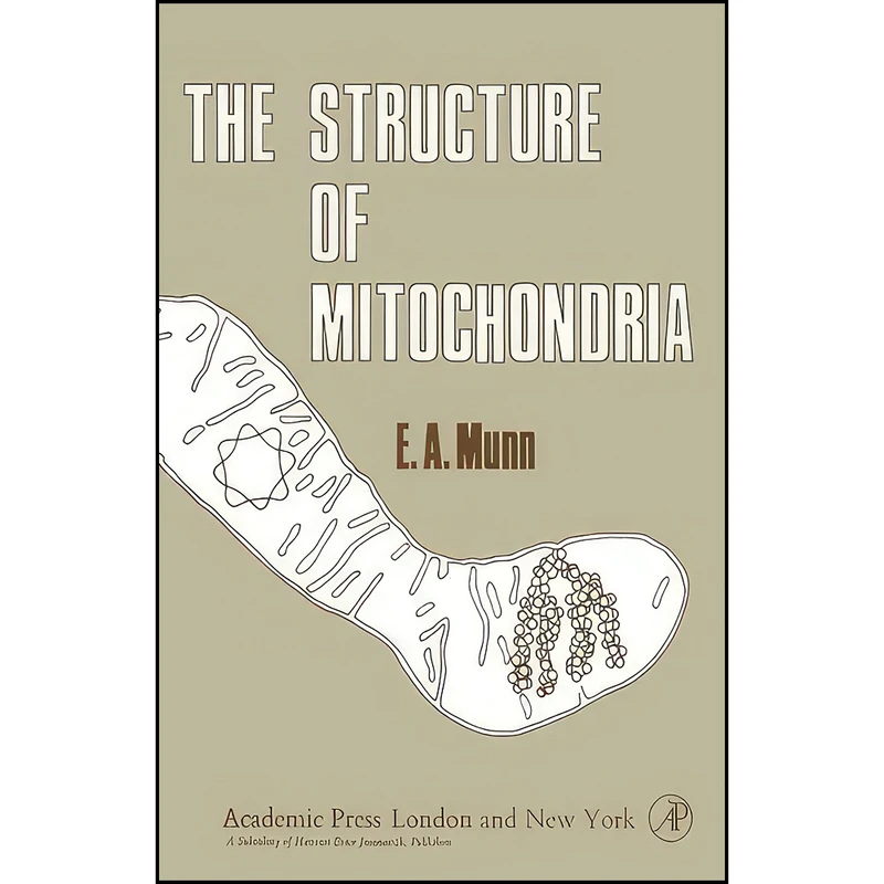 کتاب The Structure of Mitochondria اثر Edward Albert Munn and E. A. Munn انتشارات تازه ها