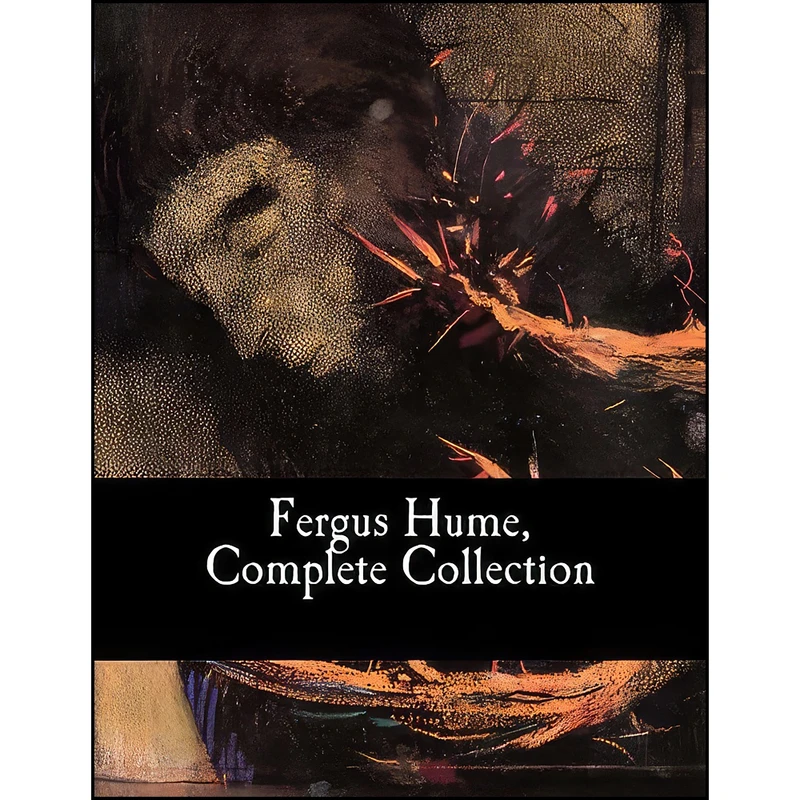 کتاب Fergus Hume, Complete Collection اثر Fergus Hume انتشارات تازه ها