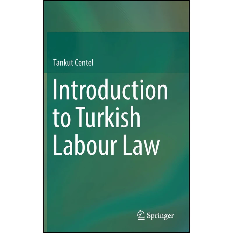کتاب Introduction to Turkish Labour Law اثر Tankut Centel انتشارات Springer