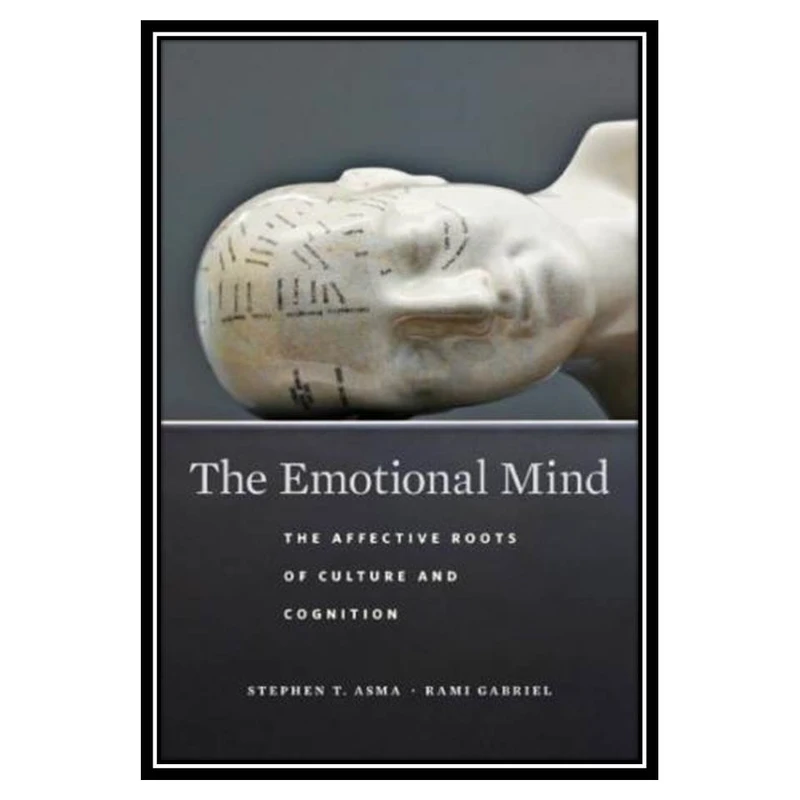 کتاب The Emotional Mind: The Affective Roots of Culture and Cognition اثر Stephen T. Asma and Rami Gabriel انتشارات مؤلفین طلایی