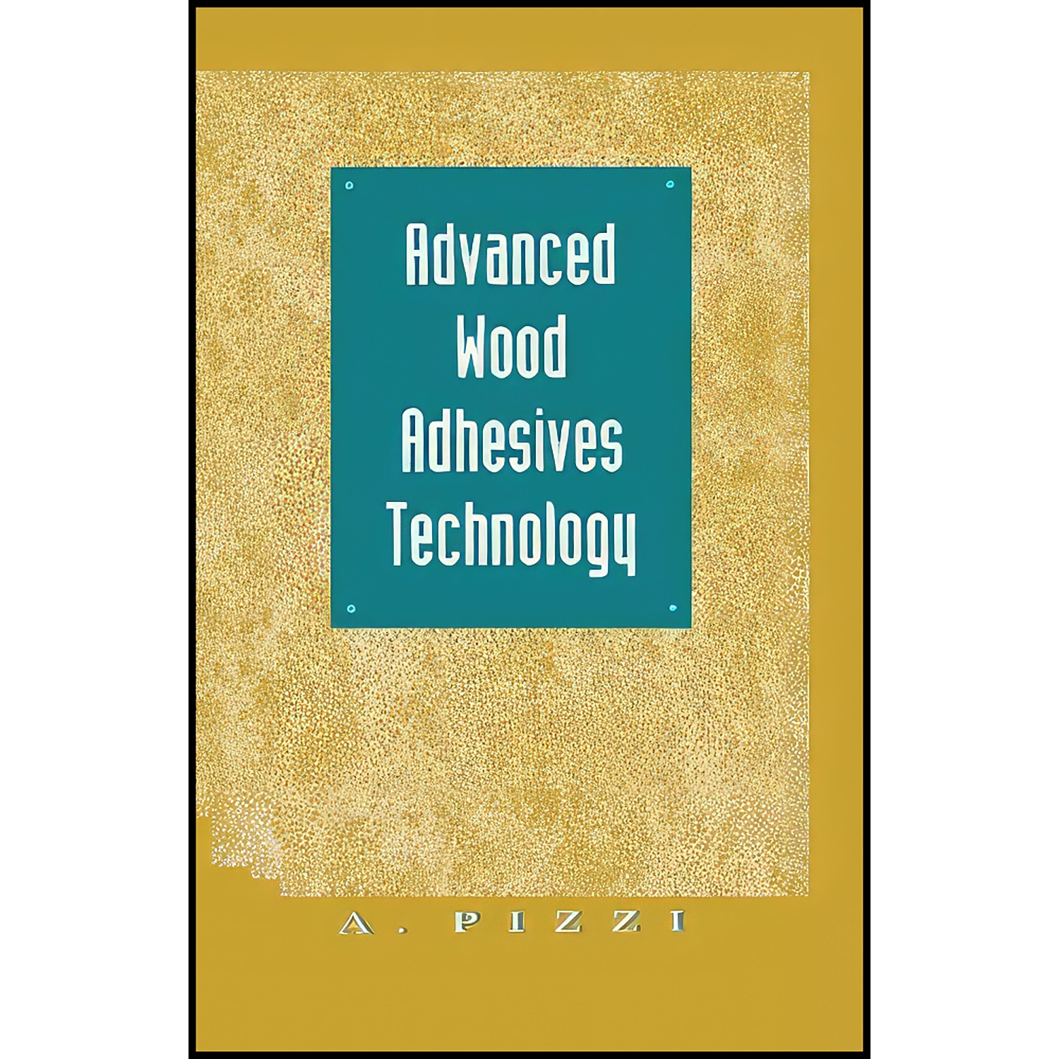 کتاب Advanced Wood Adhesives Technology اثر A. Pizzi انتشارات CRC Press