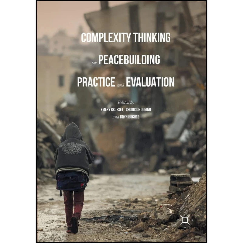 کتاب Complexity Thinking for Peacebuilding Practice and Evaluation اثر جمعي از نويسندگان انتشارات Palgrave Macmillan