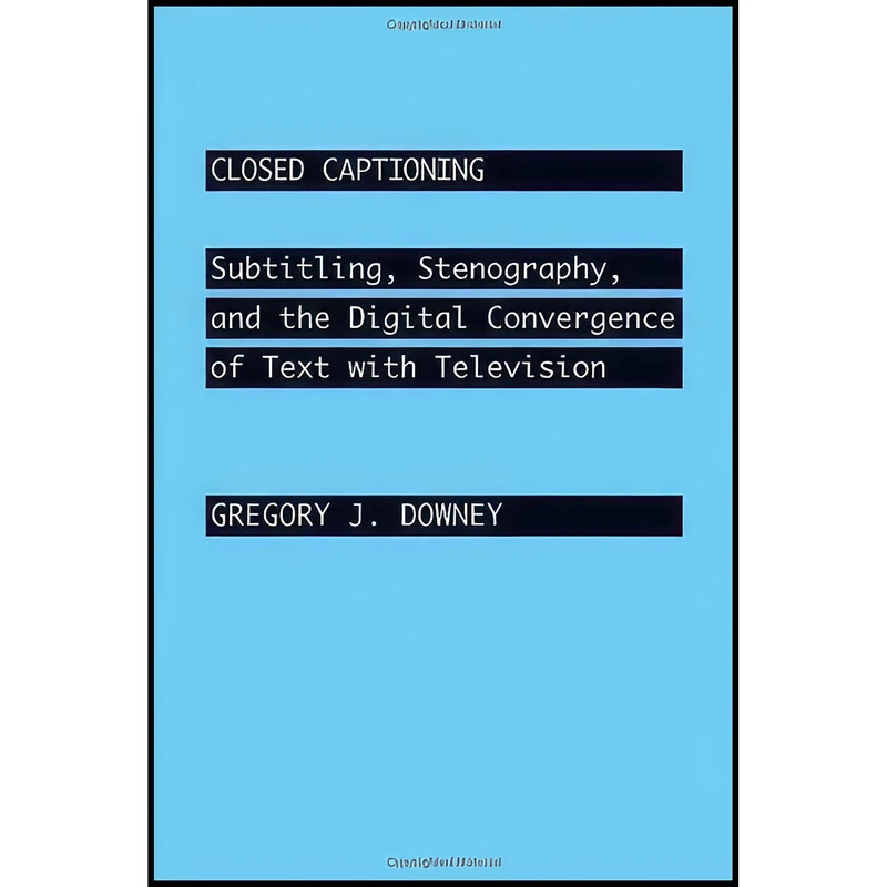 کتاب Closed Captioning اثر Gregory John Downey انتشارات Johns Hopkins University Press