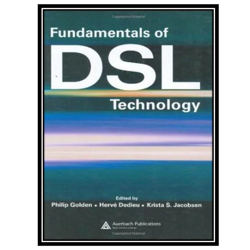 کتاب Fundamentals of DSL Technology اثر جمعی از نویسندگان انتشارات مؤلفین طلایی